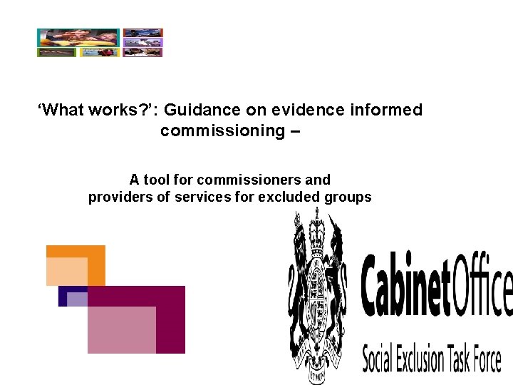 ‘What works? ’: Guidance on evidence informed commissioning – A tool for commissioners and