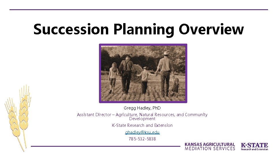 Succession Planning Overview Gregg Hadley, Ph. D Assistant Director – Agriculture, Natural Resources, and