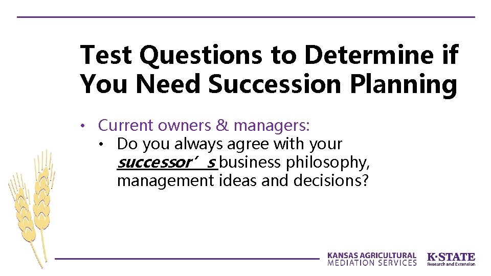 Test Questions to Determine if You Need Succession Planning • Current owners & managers: