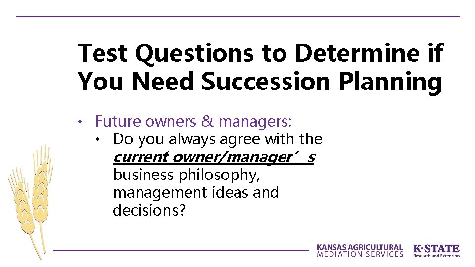 Test Questions to Determine if You Need Succession Planning • Future owners & managers: