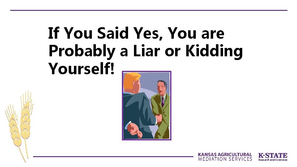 If You Said Yes, You are Probably a Liar or Kidding Yourself! 