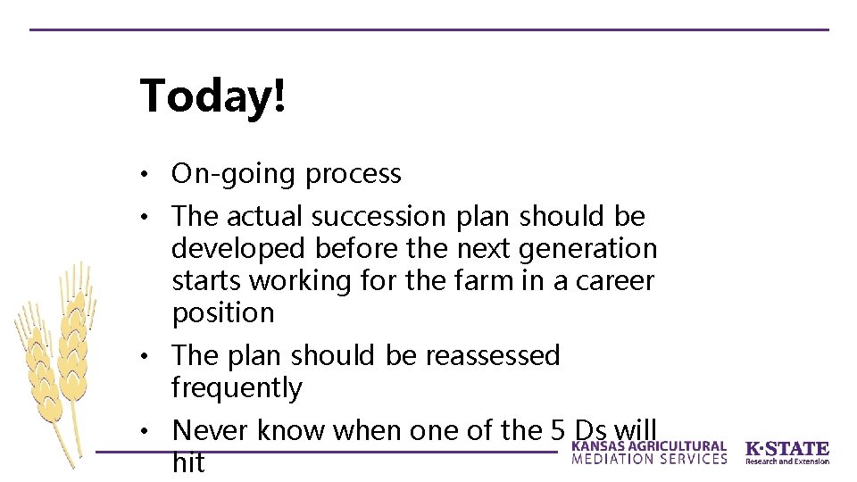 Today! • On-going process • The actual succession plan should be developed before the