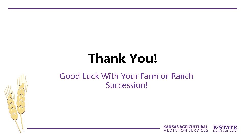 Thank You! Good Luck With Your Farm or Ranch Succession! 