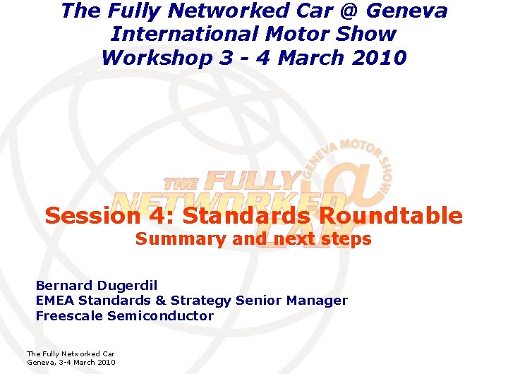 The Fully Networked Car @ Geneva International Motor Show Workshop 3 - 4 March The Fully Networked Car @ Geneva International Motor Show Workshop 3 - 4 March