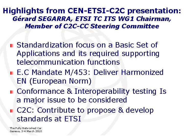 Highlights from CEN-ETSI-C 2 C presentation: Gérard SEGARRA, ETSI TC ITS WG 1 Chairman, Highlights from CEN-ETSI-C 2 C presentation: Gérard SEGARRA, ETSI TC ITS WG 1 Chairman,