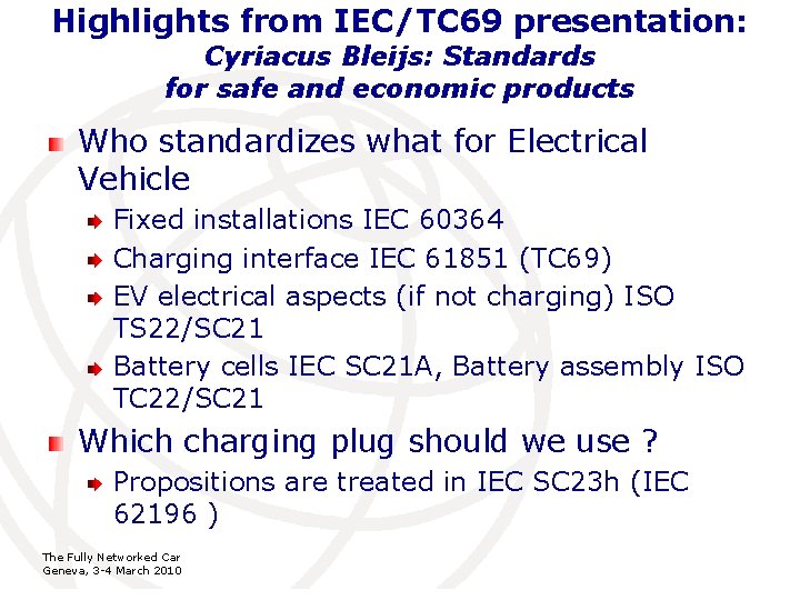 Highlights from IEC/TC 69 presentation: Cyriacus Bleijs: Standards for safe and economic products Who Highlights from IEC/TC 69 presentation: Cyriacus Bleijs: Standards for safe and economic products Who