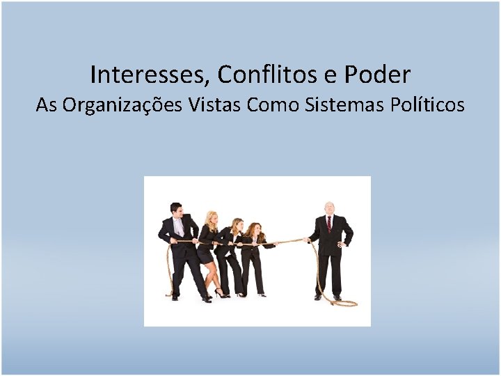 Interesses, Conflitos e Poder As Organizações Vistas Como Sistemas Políticos 