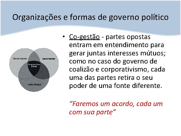 Organizações e formas de governo político • Co-gestão - partes opostas entram em entendimento