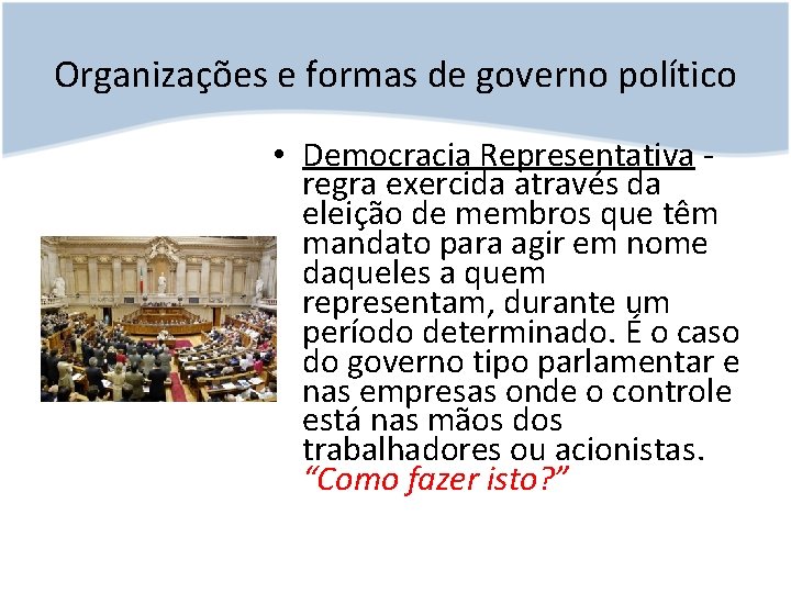 Organizações e formas de governo político • Democracia Representativa - regra exercida através da