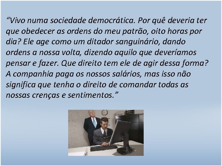 “Vivo numa sociedade democrática. Por quê deveria ter que obedecer as ordens do meu