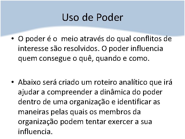 Uso de Poder • O poder é o meio através do qual conflitos de