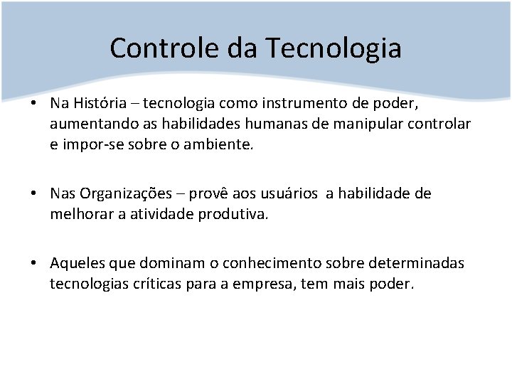Controle da Tecnologia • Na História – tecnologia como instrumento de poder, aumentando as