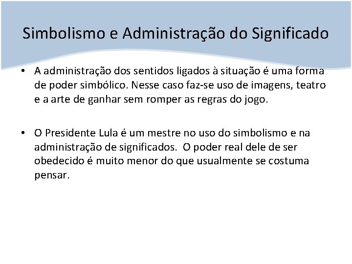 Simbolismo e Administração do Significado • A administração dos sentidos ligados à situação é