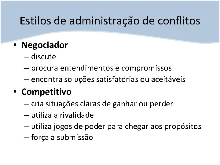 Estilos de administração de conflitos • Negociador – discute – procura entendimentos e compromissos