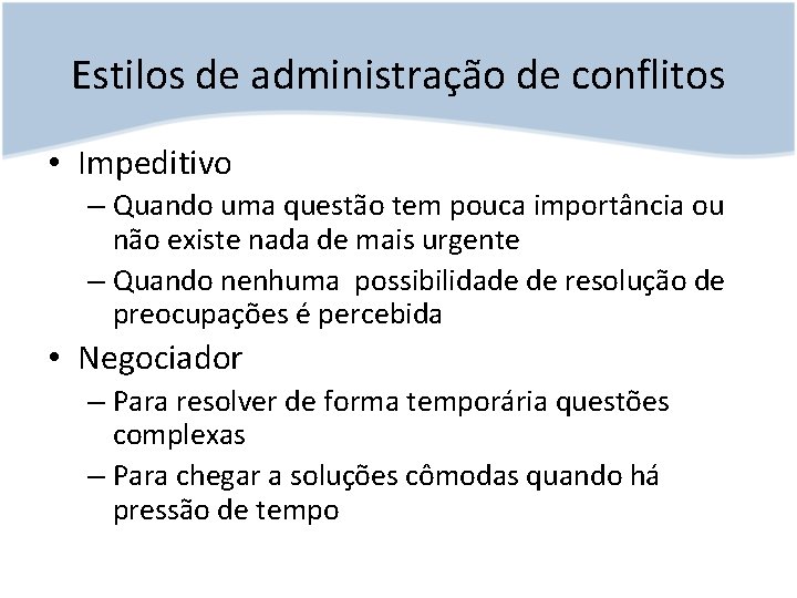 Estilos de administração de conflitos • Impeditivo – Quando uma questão tem pouca importância