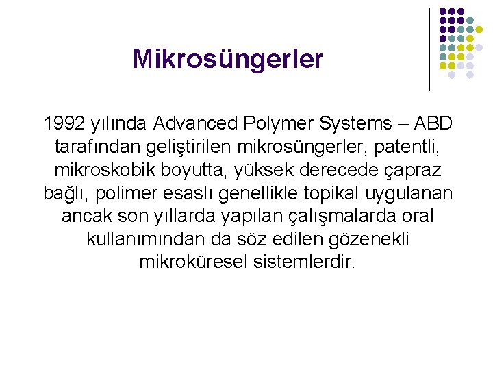 Mikrosüngerler 1992 yılında Advanced Polymer Systems – ABD tarafından geliştirilen mikrosüngerler, patentli, mikroskobik boyutta,