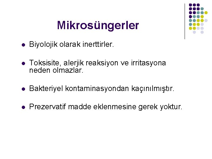 Mikrosüngerler l Biyolojik olarak inerttirler. l Toksisite, alerjik reaksiyon ve irritasyona neden olmazlar. l