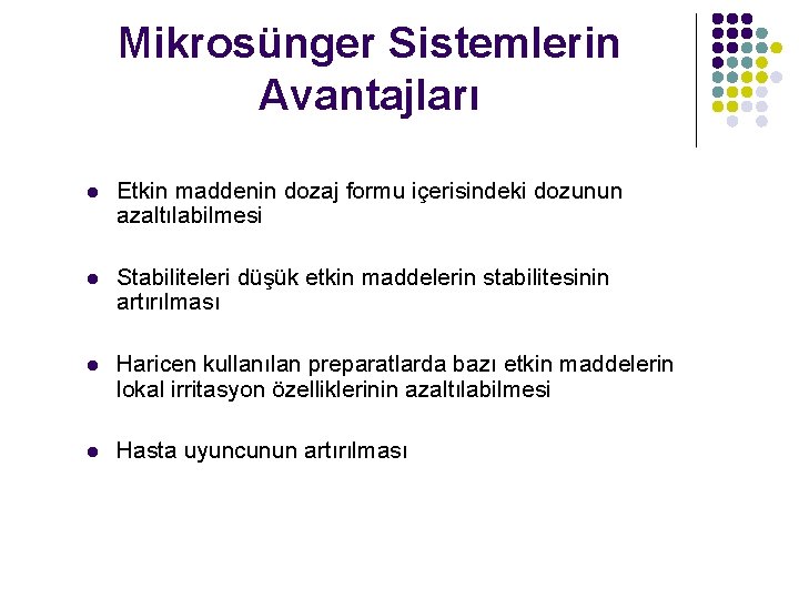 Mikrosünger Sistemlerin Avantajları l Etkin maddenin dozaj formu içerisindeki dozunun azaltılabilmesi l Stabiliteleri düşük