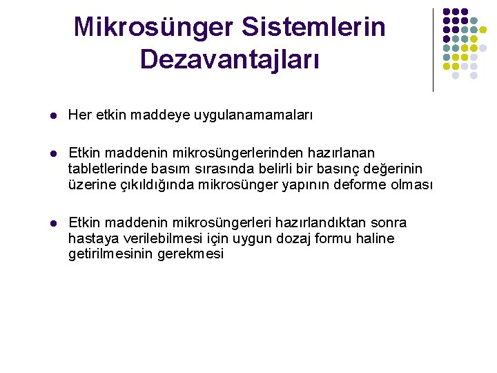 Mikrosünger Sistemlerin Dezavantajları l Her etkin maddeye uygulanamamaları l Etkin maddenin mikrosüngerlerinden hazırlanan tabletlerinde