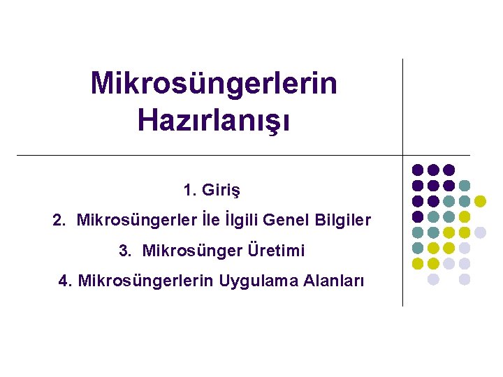 Mikrosüngerlerin Hazırlanışı 1. Giriş 2. Mikrosüngerler İle İlgili Genel Bilgiler 3. Mikrosünger Üretimi 4.