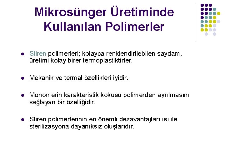 Mikrosünger Üretiminde Kullanılan Polimerler l Stiren polimerleri; kolayca renklendirilebilen saydam, üretimi kolay birer termoplastiktirler.