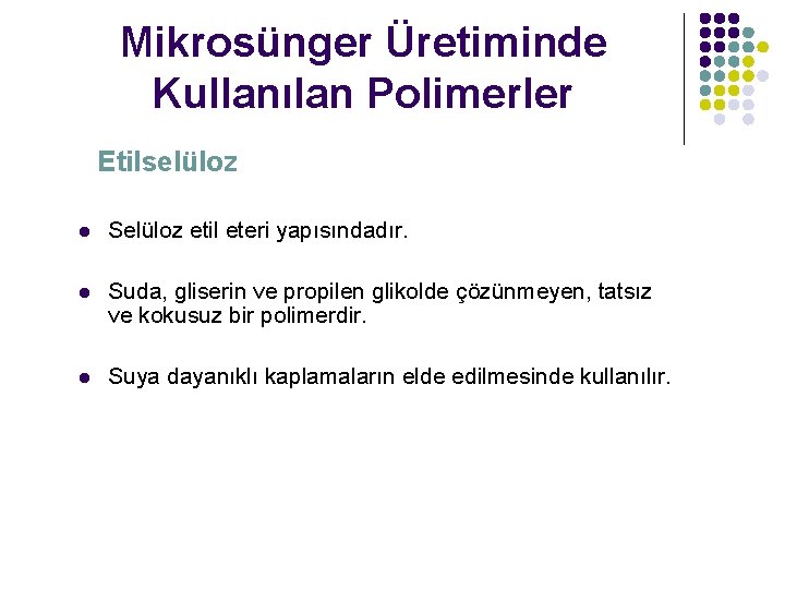 Mikrosünger Üretiminde Kullanılan Polimerler Etilselüloz l Selüloz etil eteri yapısındadır. l Suda, gliserin ve