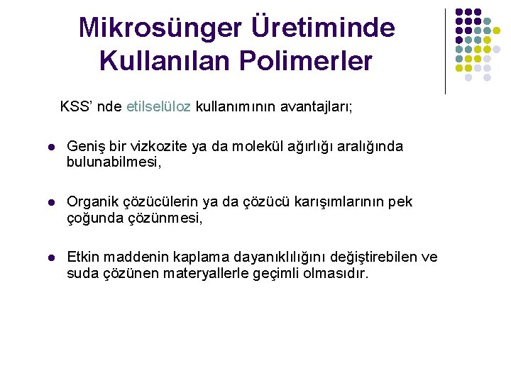 Mikrosünger Üretiminde Kullanılan Polimerler KSS’ nde etilselüloz kullanımının avantajları; l Geniş bir vizkozite ya