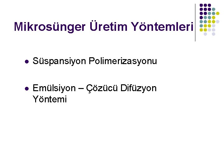 Mikrosünger Üretim Yöntemleri l Süspansiyon Polimerizasyonu l Emülsiyon – Çözücü Difüzyon Yöntemi 