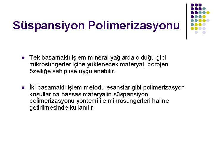 Süspansiyon Polimerizasyonu l Tek basamaklı işlem mineral yağlarda olduğu gibi mikrosüngerler içine yüklenecek materyal,