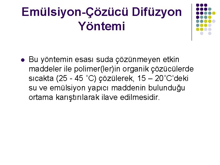 Emülsiyon-Çözücü Difüzyon Yöntemi l Bu yöntemin esası suda çözünmeyen etkin maddeler ile polimer(ler)in organik