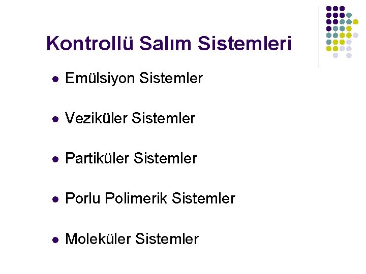 Kontrollü Salım Sistemleri l Emülsiyon Sistemler l Veziküler Sistemler l Partiküler Sistemler l Porlu