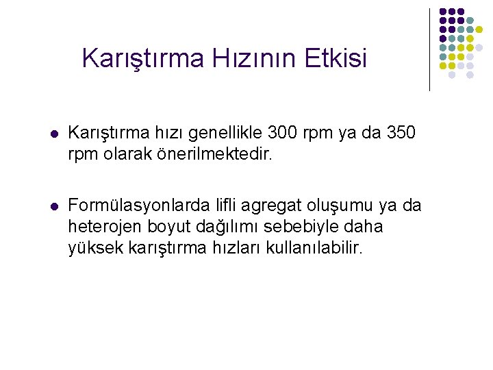 Karıştırma Hızının Etkisi l Karıştırma hızı genellikle 300 rpm ya da 350 rpm olarak