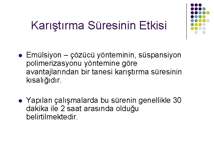 Karıştırma Süresinin Etkisi l Emülsiyon – çözücü yönteminin, süspansiyon polimerizasyonu yöntemine göre avantajlarından bir