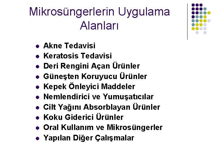 Mikrosüngerlerin Uygulama Alanları l l l l l Akne Tedavisi Keratosis Tedavisi Deri Rengini