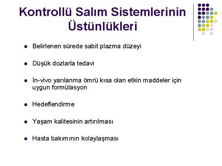 Kontrollü Salım Sistemlerinin Üstünlükleri l Belirlenen sürede sabit plazma düzeyi l Düşük dozlarla tedavi