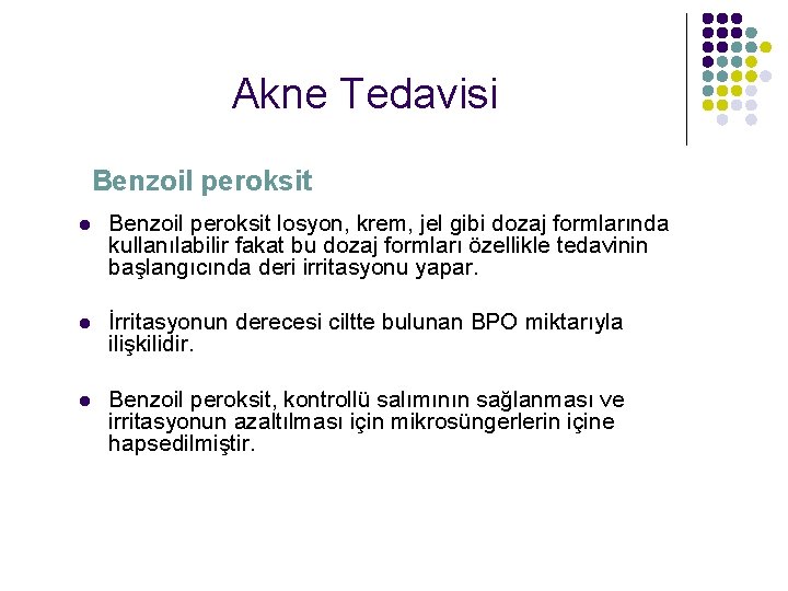 Akne Tedavisi Benzoil peroksit losyon, krem, jel gibi dozaj formlarında kullanılabilir fakat bu dozaj