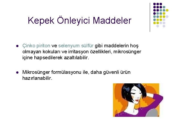 Kepek Önleyici Maddeler l Çinko piriton ve selenyum sülfür gibi maddelerin hoş olmayan kokuları