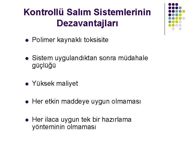 Kontrollü Salım Sistemlerinin Dezavantajları l Polimer kaynaklı toksisite l Sistem uygulandıktan sonra müdahale güçlüğü