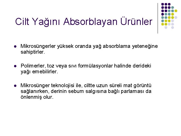 Cilt Yağını Absorblayan Ürünler l Mikrosüngerler yüksek oranda yağ absorblama yeteneğine sahiptirler. l Polimerler,