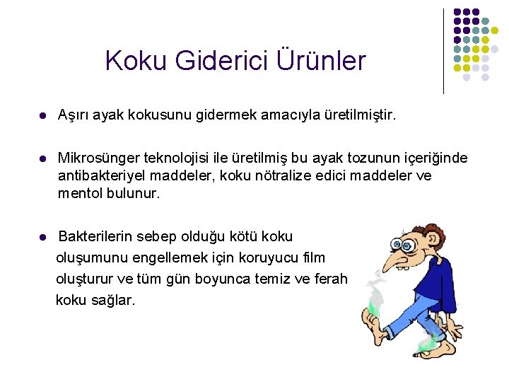 Koku Giderici Ürünler l Aşırı ayak kokusunu gidermek amacıyla üretilmiştir. l Mikrosünger teknolojisi ile