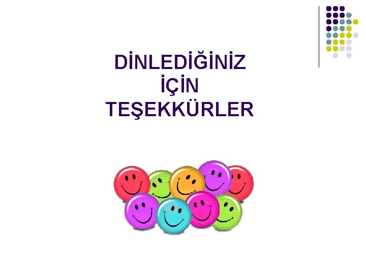 DİNLEDİĞİNİZ İÇİN TEŞEKKÜRLER 