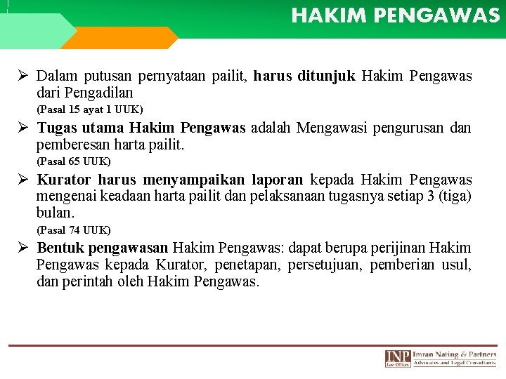HAKIM PENGAWAS Ø Dalam putusan pernyataan pailit, harus ditunjuk Hakim Pengawas dari Pengadilan (Pasal