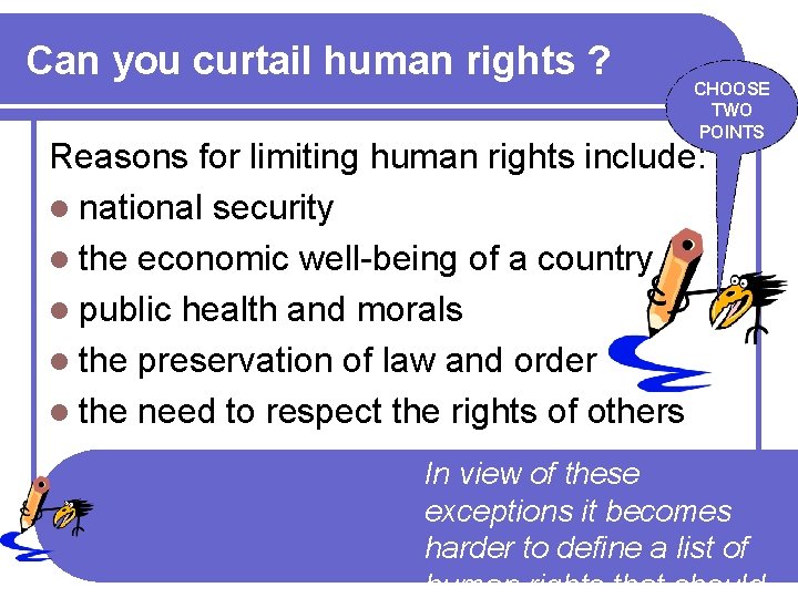 Can you curtail human rights ? CHOOSE TWO POINTS Reasons for limiting human rights