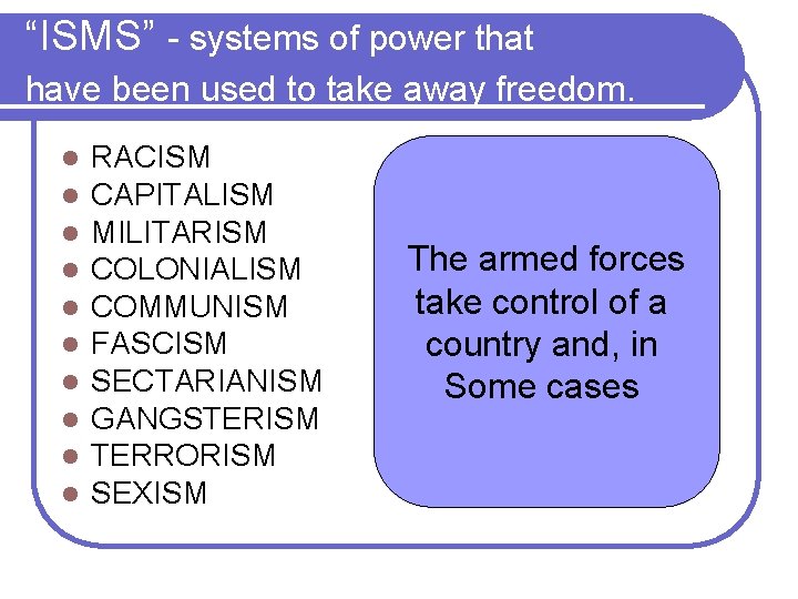 “ISMS” - systems of power that have been used to take away freedom. l