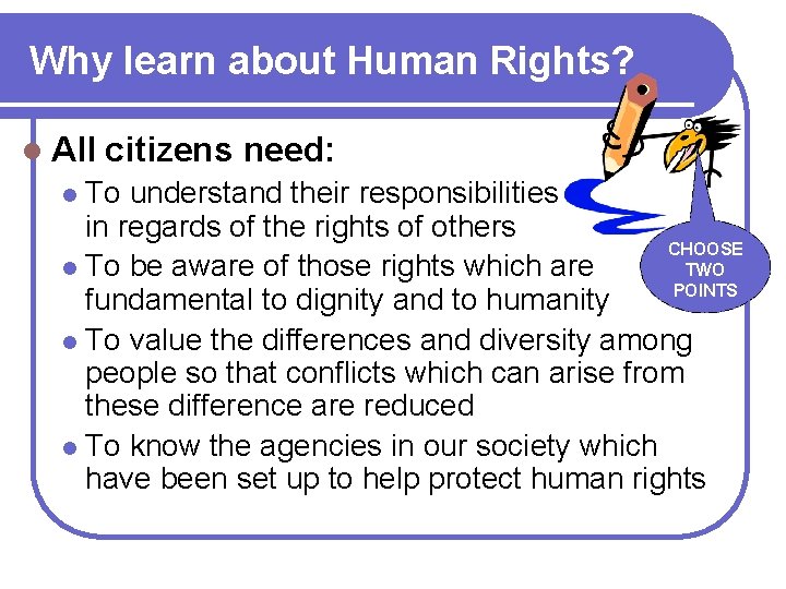 Why learn about Human Rights? l All citizens need: To understand their responsibilities in