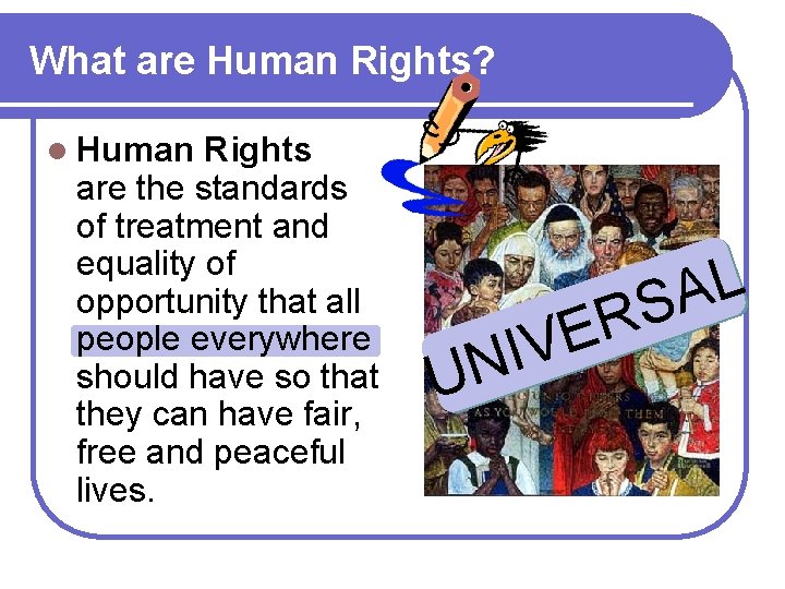 What are Human Rights? l Human Rights are the standards of treatment and equality