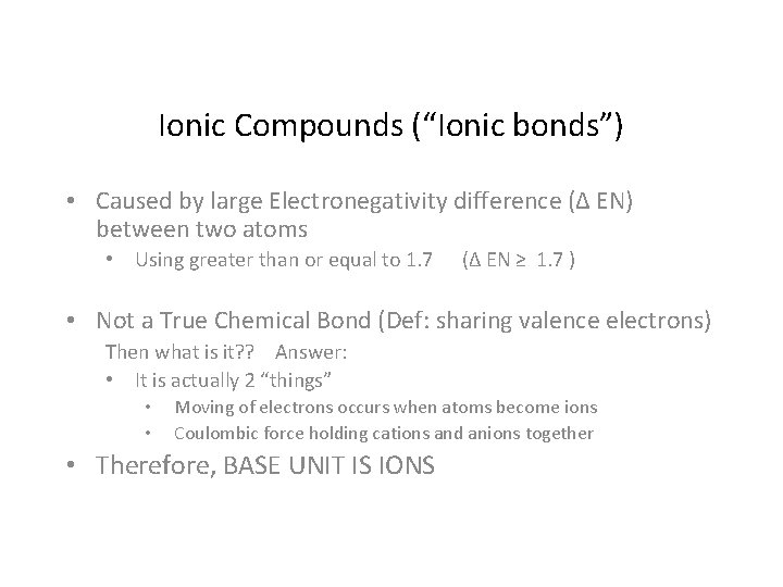 Ionic Compounds (“Ionic bonds”) • Caused by large Electronegativity difference (Δ EN) between two