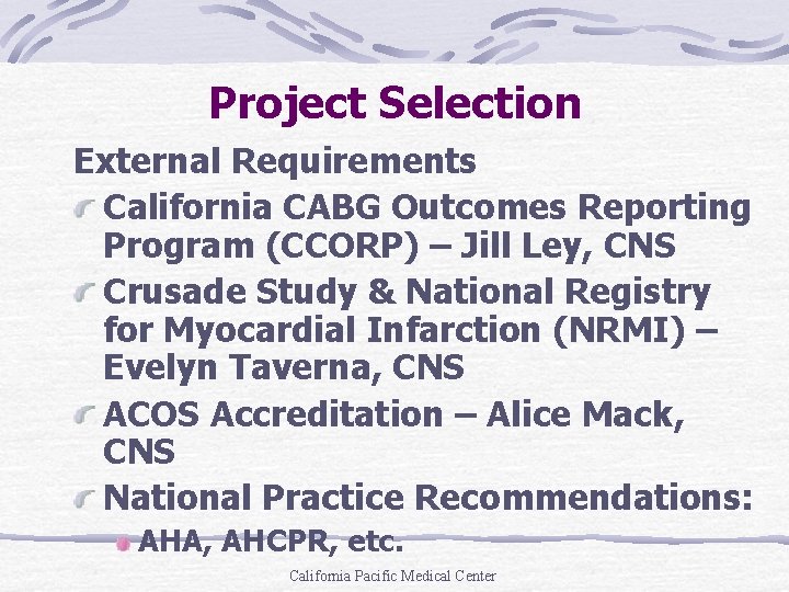 Project Selection External Requirements California CABG Outcomes Reporting Program (CCORP) – Jill Ley, CNS