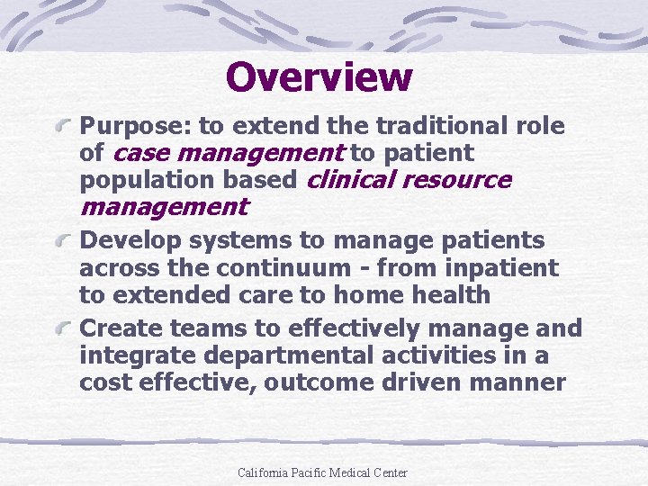 Overview Purpose: to extend the traditional role of case management to patient population based