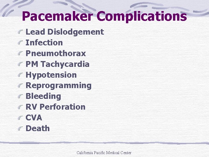 Pacemaker Complications Lead Dislodgement Infection Pneumothorax PM Tachycardia Hypotension Reprogramming Bleeding RV Perforation CVA